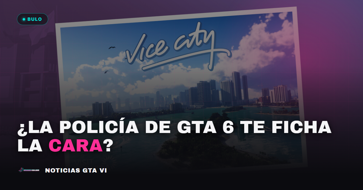 Reconocimiento facial en GTA 6: la verdad del bulo de la policía