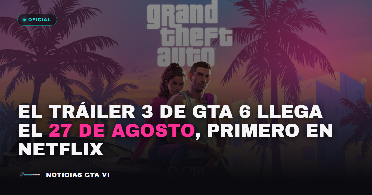 OFICIAL: el Tráiler 3 de GTA 6 se estrena el 27 de agosto, primero en Netflix