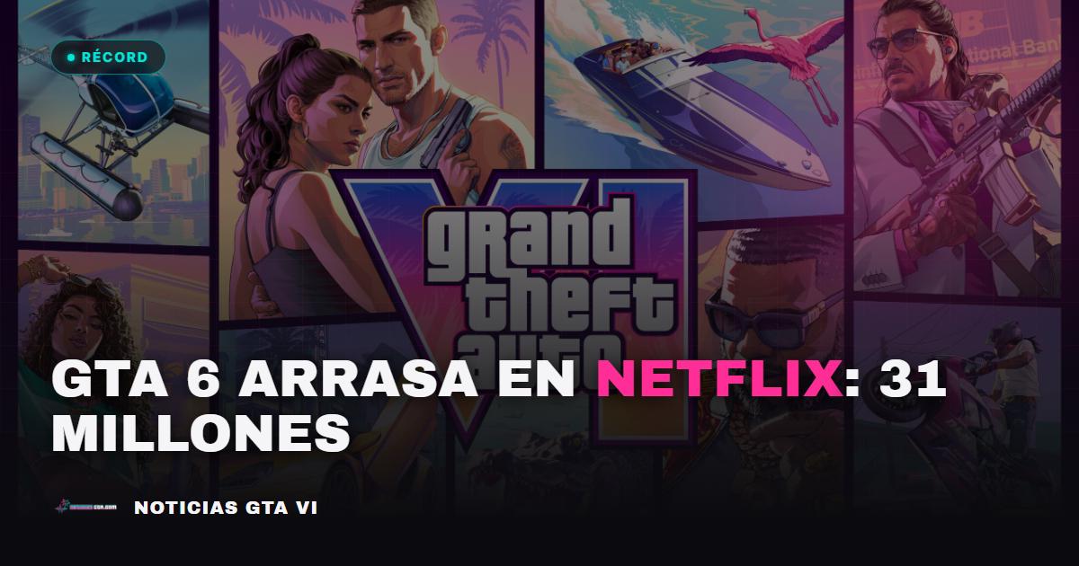 El avance de GTA 6 arrasó en Netflix: 31,1 millones de visualizaciones en 4 días